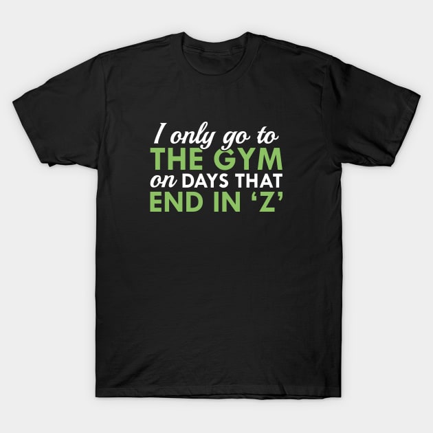 I Only Go To The Gym T-Shirt by VectorPlanet